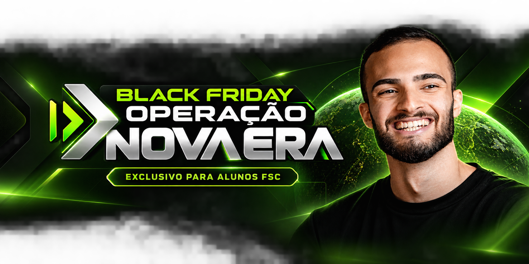 Black Friday Operação Nova Era — Exclusivo para alunos FSC
